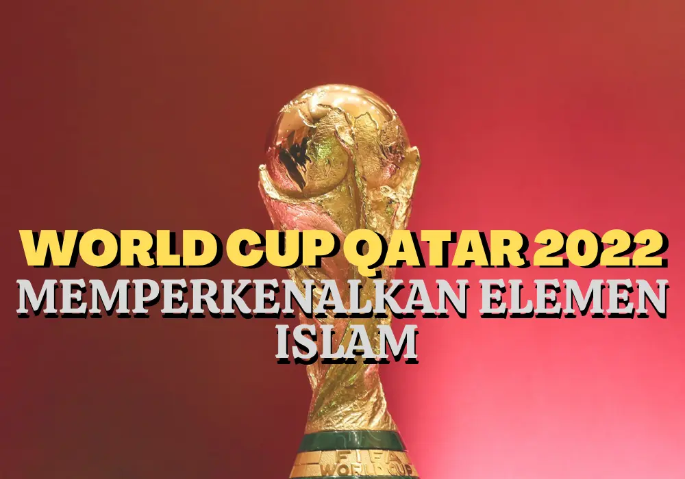 WORLD-CUP-QATAR-2022-MEMPERKENALKAN-ELEMEN-ISLAM (1)