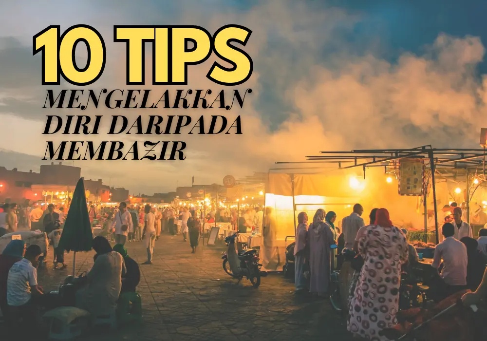 10 TIPS MENGELAKKAN DIRI DARIPADA MEMBAZIR