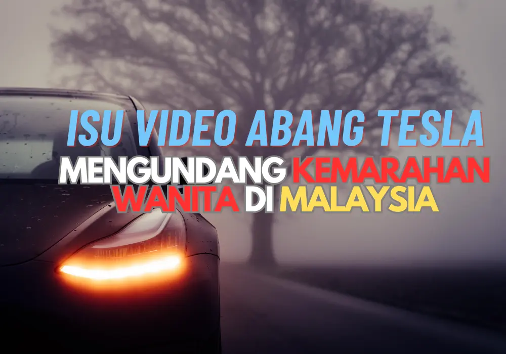 ISU VIDEO ABANG TESLA MENGUNDANG KEMARAHAN WANITA DI MALAYSIA (1)